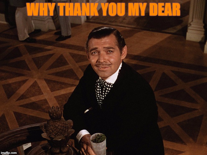 WHY THANK YOU MY DEAR | made w/ Imgflip meme maker
