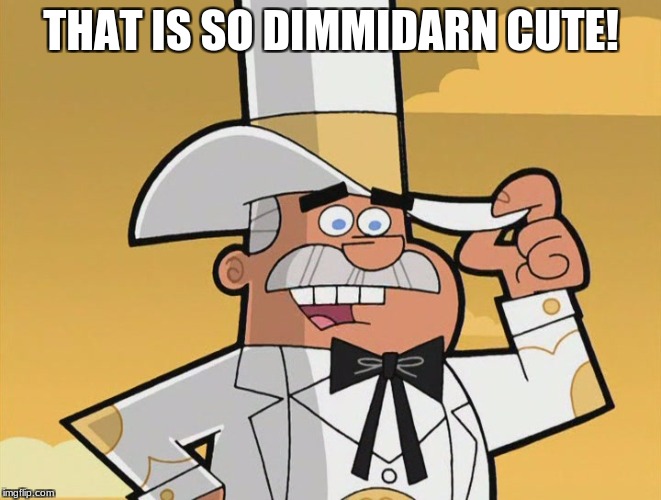 doug dimmadome | THAT IS SO DIMMIDARN CUTE! | image tagged in doug dimmadome | made w/ Imgflip meme maker