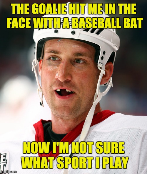 THE GOALIE HIT ME IN THE FACE WITH A BASEBALL BAT NOW I'M NOT SURE WHAT SPORT I PLAY | made w/ Imgflip meme maker