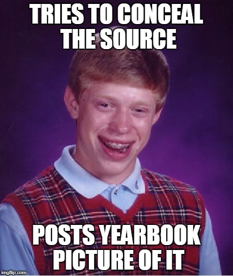 Bad Luck Brian Meme | TRIES TO CONCEAL THE SOURCE POSTS YEARBOOK PICTURE OF IT | image tagged in memes,bad luck brian | made w/ Imgflip meme maker
