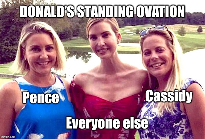 Ivanka Forces Smile | DONALD’S STANDING OVATION; Pence; Cassidy; Everyone else | image tagged in ivanka forces smile | made w/ Imgflip meme maker