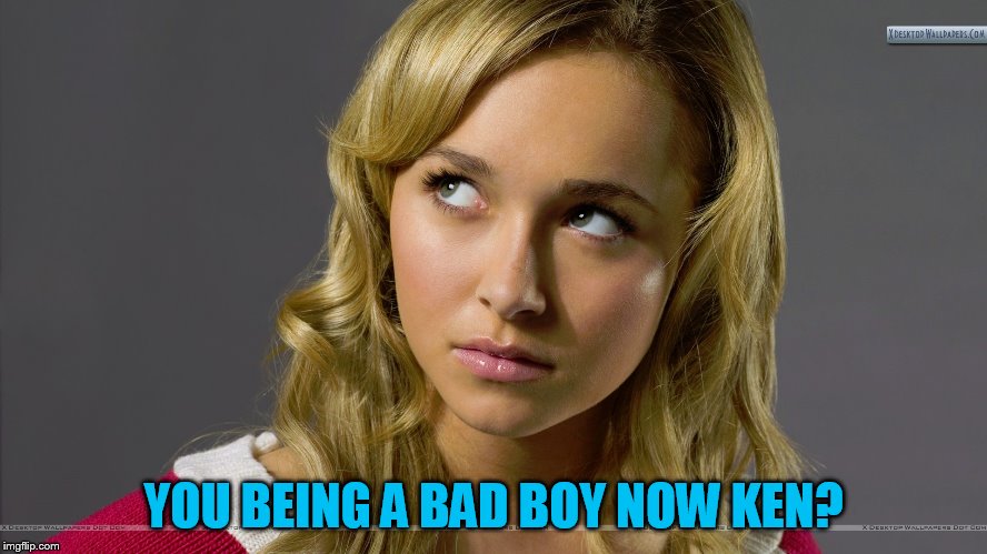 YOU BEING A BAD BOY NOW KEN? | made w/ Imgflip meme maker