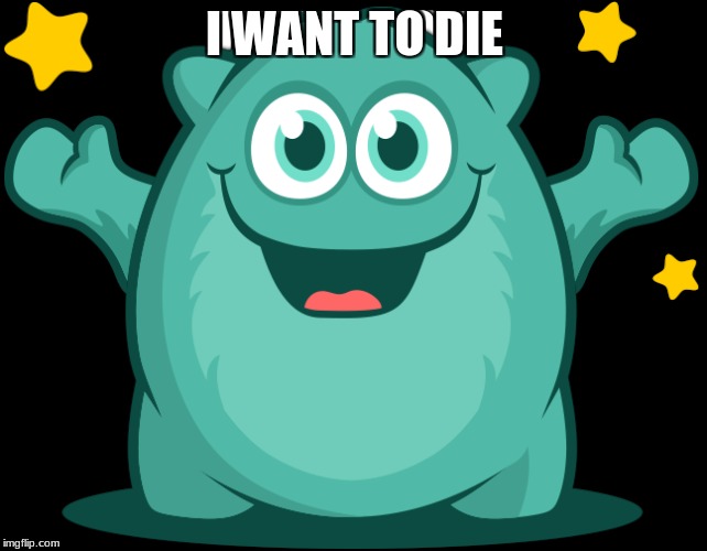 lol | I WANT TO DIE | image tagged in i want to die | made w/ Imgflip meme maker