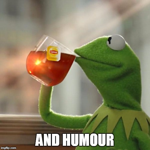 But That's None Of My Business Meme | AND HUMOUR | image tagged in memes,but thats none of my business,kermit the frog | made w/ Imgflip meme maker
