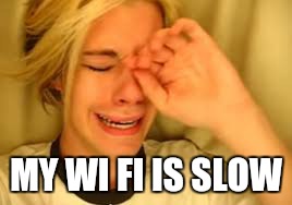 MY WI FI IS SLOW | made w/ Imgflip meme maker