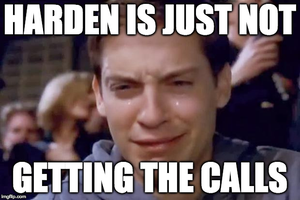 Tobey Maguire crying | HARDEN IS JUST NOT; GETTING THE CALLS | image tagged in tobey maguire crying | made w/ Imgflip meme maker