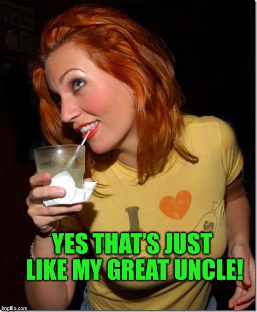 YES THAT’S JUST LIKE MY GREAT UNCLE! | made w/ Imgflip meme maker