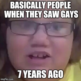 BASICALLY PEOPLE WHEN THEY SAW GAYS; 7 YEARS AGO | image tagged in raging donkey | made w/ Imgflip meme maker