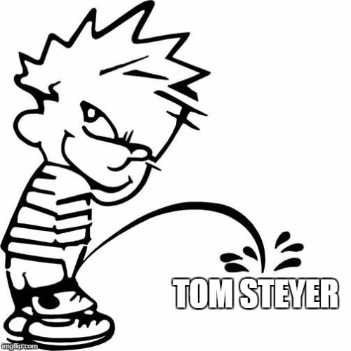 Calvin Peeing | TOM STEYER | image tagged in calvin peeing | made w/ Imgflip meme maker