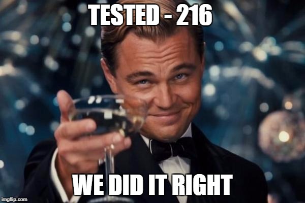 Leonardo Dicaprio Cheers | TESTED - 216; WE DID IT RIGHT | image tagged in memes,leonardo dicaprio cheers | made w/ Imgflip meme maker