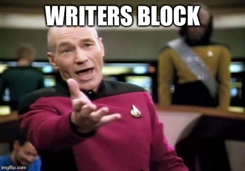 Picard Wtf Meme | WRITERS BLOCK | image tagged in memes,picard wtf | made w/ Imgflip meme maker