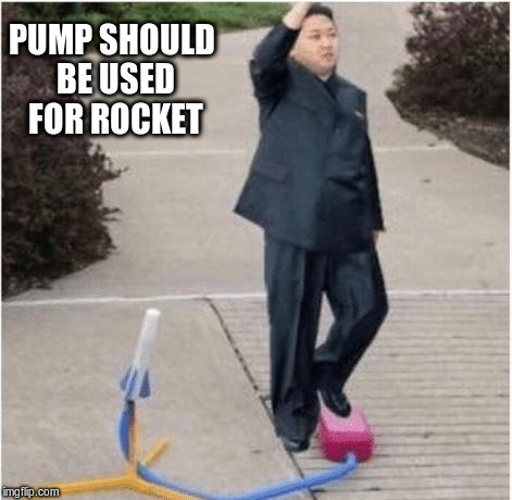 PUMP SHOULD BE USED FOR ROCKET | made w/ Imgflip meme maker