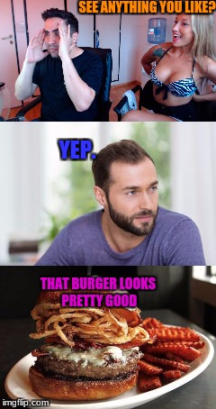 Guy | SEE ANYTHING YOU LIKE? YEP. THAT BURGER LOOKS PRETTY GOOD | image tagged in there's a guy | made w/ Imgflip meme maker