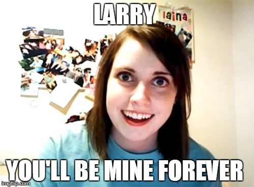 LARRY YOU'LL BE MINE FOREVER | made w/ Imgflip meme maker