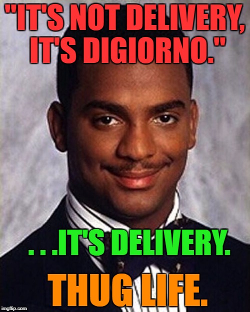"IT'S NOT DELIVERY, IT'S DIGIORNO." . . .IT'S DELIVERY. THUG LIFE. | made w/ Imgflip meme maker