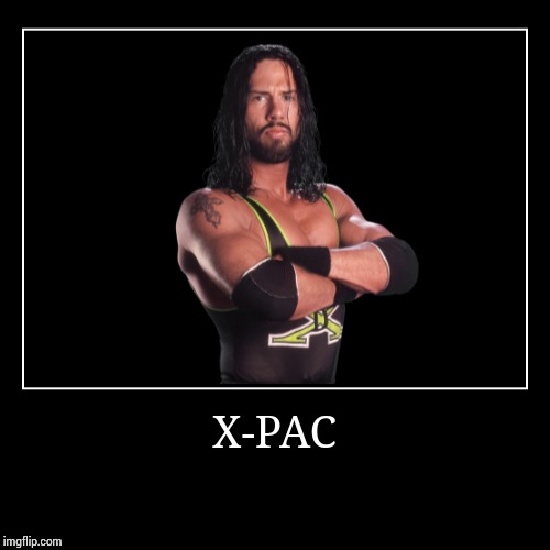 X-Pac | image tagged in demotivationals,wwe | made w/ Imgflip demotivational maker