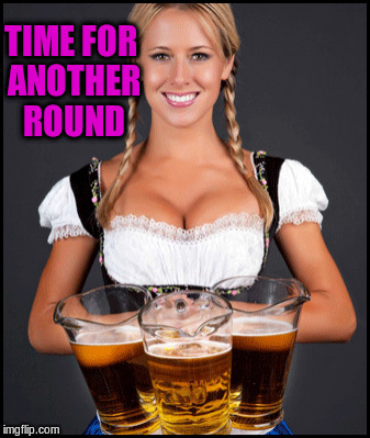 TIME FOR ANOTHER ROUND | made w/ Imgflip meme maker