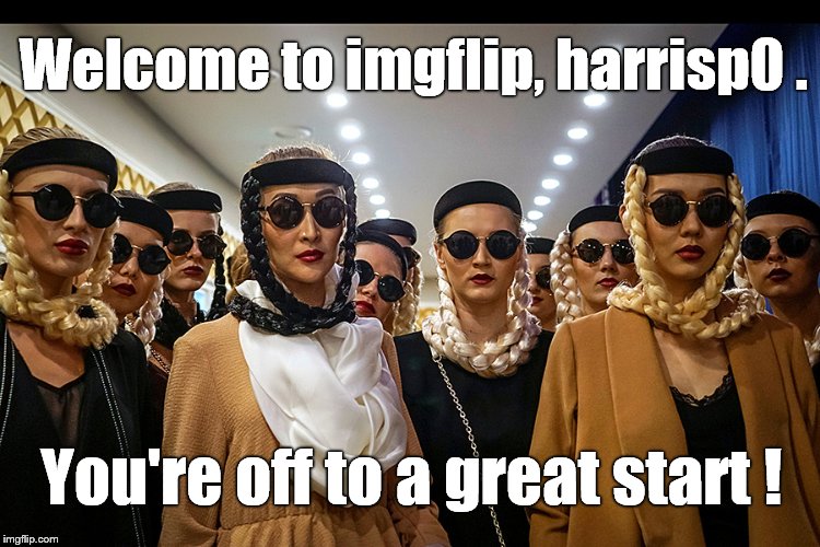 Yes, we're different | Welcome to imgflip, harrisp0 . You're off to a great start ! | image tagged in yes we're different | made w/ Imgflip meme maker