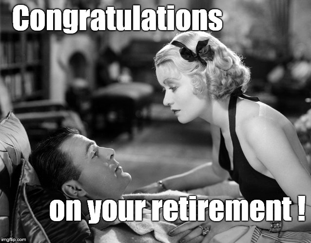 Congratulations on your retirement ! | made w/ Imgflip meme maker