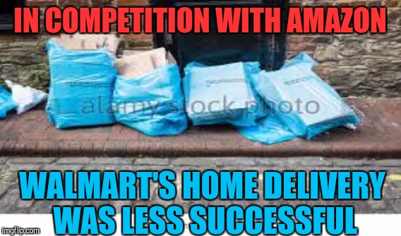 Too many plastic bags | IN COMPETITION WITH AMAZON; WALMART'S HOME DELIVERY WAS LESS SUCCESSFUL | image tagged in walmart,amazon,shopping | made w/ Imgflip meme maker