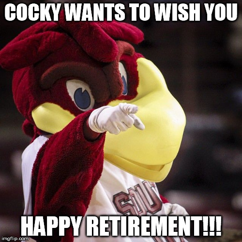 COCKY WANTS TO WISH YOU; HAPPY RETIREMENT!!! | image tagged in cocky | made w/ Imgflip meme maker
