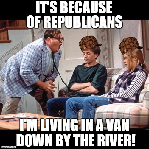 MATT FOLEY'S ADVICE | IT'S BECAUSE; OF REPUBLICANS; I'M LIVING IN A VAN DOWN BY THE RIVER! | image tagged in matt foley's advice,scumbag | made w/ Imgflip meme maker
