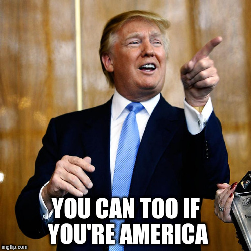 YOU CAN TOO IF YOU'RE AMERICA | made w/ Imgflip meme maker