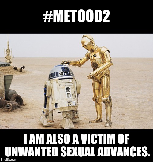 #METOOD2; I AM ALSO A VICTIM OF UNWANTED SEXUAL ADVANCES. | made w/ Imgflip meme maker