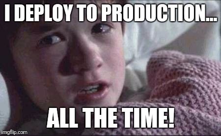 I See Dead People | I DEPLOY TO PRODUCTION... ALL THE TIME! | image tagged in memes,i see dead people | made w/ Imgflip meme maker