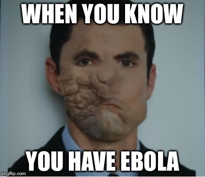 Messed up | WHEN YOU KNOW; YOU HAVE EBOLA | image tagged in messed up | made w/ Imgflip meme maker