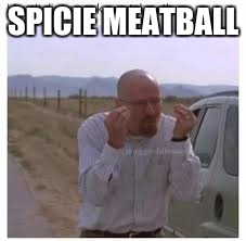 SPICIE MEATBALL | image tagged in dank | made w/ Imgflip meme maker