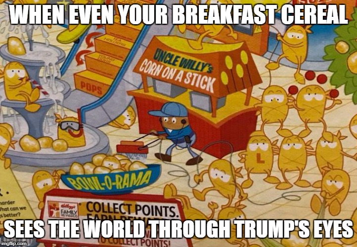 WHEN EVEN YOUR BREAKFAST CEREAL; SEES THE WORLD THROUGH TRUMP'S EYES | image tagged in racist_pops | made w/ Imgflip meme maker