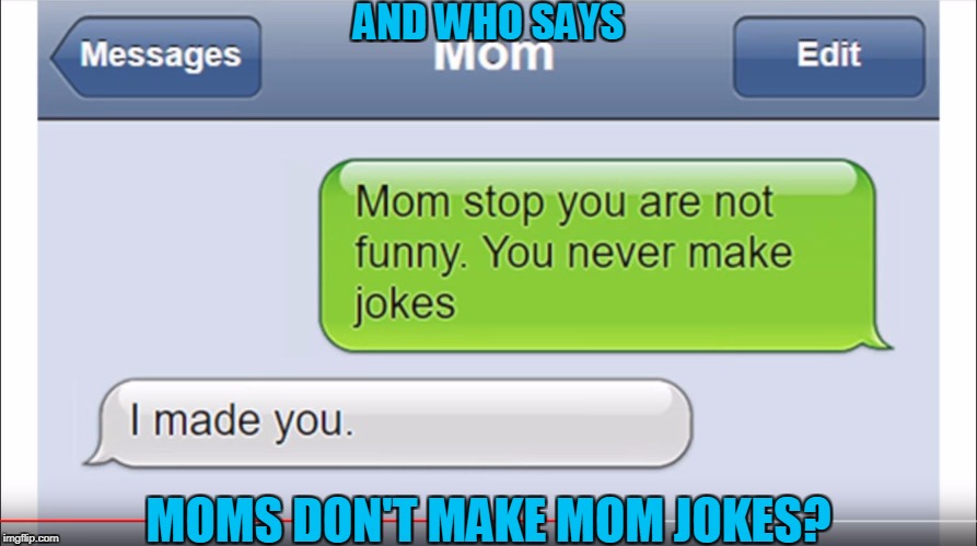 Feel the burn  | AND WHO SAYS; MOMS DON'T MAKE MOM JOKES? | image tagged in mom,mom jokes | made w/ Imgflip meme maker