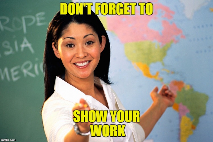 DON'T FORGET TO SHOW YOUR WORK | made w/ Imgflip meme maker