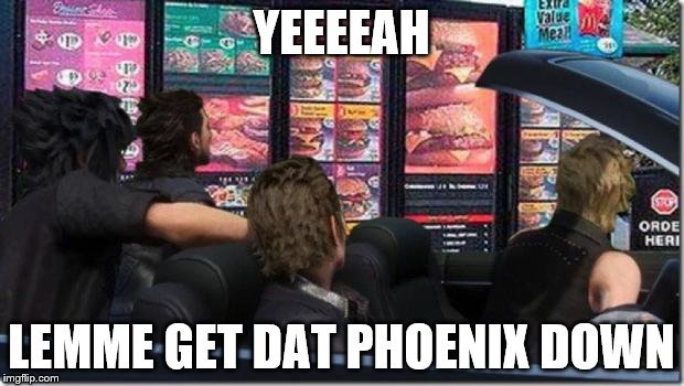 FINAL FANTASY CHEAP LIKE A MCONDOLAS HAMBURGER | YEEEEAH; LEMME GET DAT PHOENIX DOWN | image tagged in final fantasy cheap like a mcondolas hamburger | made w/ Imgflip meme maker