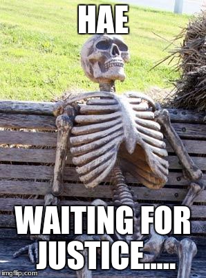 Waiting Skeleton | HAE; WAITING FOR JUSTICE..... | image tagged in memes,waiting skeleton | made w/ Imgflip meme maker