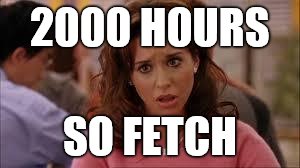 mean girls | 2000 HOURS; SO FETCH | image tagged in mean girls | made w/ Imgflip meme maker
