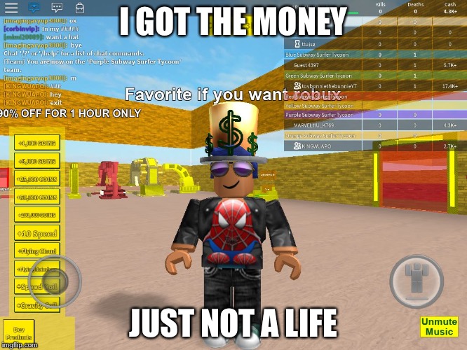 I GOT THE MONEY; JUST NOT A LIFE | image tagged in roblox money | made w/ Imgflip meme maker