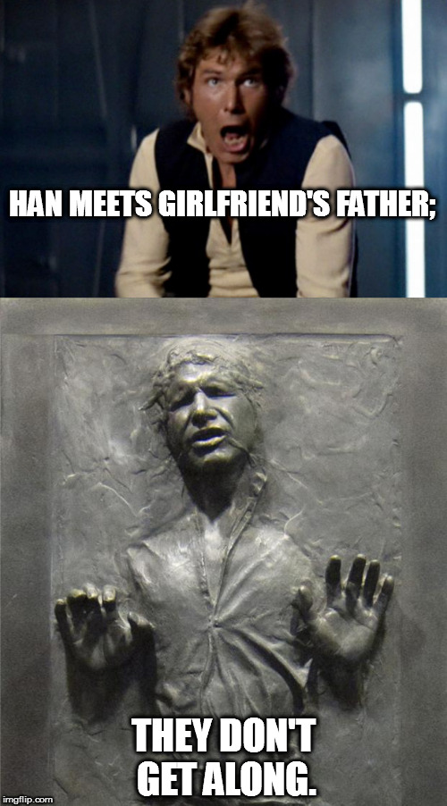 The Empire Strikes Back in one sentence | HAN MEETS GIRLFRIEND'S FATHER;; THEY DON'T GET ALONG. | image tagged in the empire strikes back,star wars,han solo frozen carbonite | made w/ Imgflip meme maker