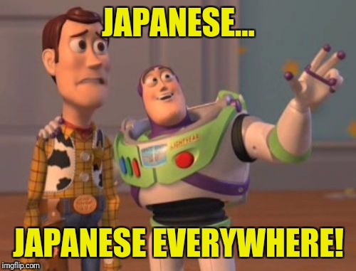 X, X Everywhere Meme | JAPANESE... JAPANESE EVERYWHERE! | image tagged in memes,x x everywhere | made w/ Imgflip meme maker