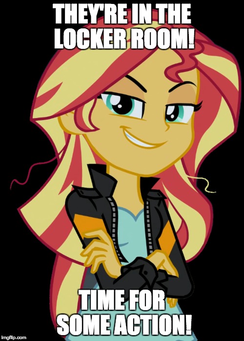 Oh sh*t! She's back! | THEY'RE IN THE LOCKER ROOM! TIME FOR SOME ACTION! | image tagged in memes,sunset shimmer,a little something | made w/ Imgflip meme maker