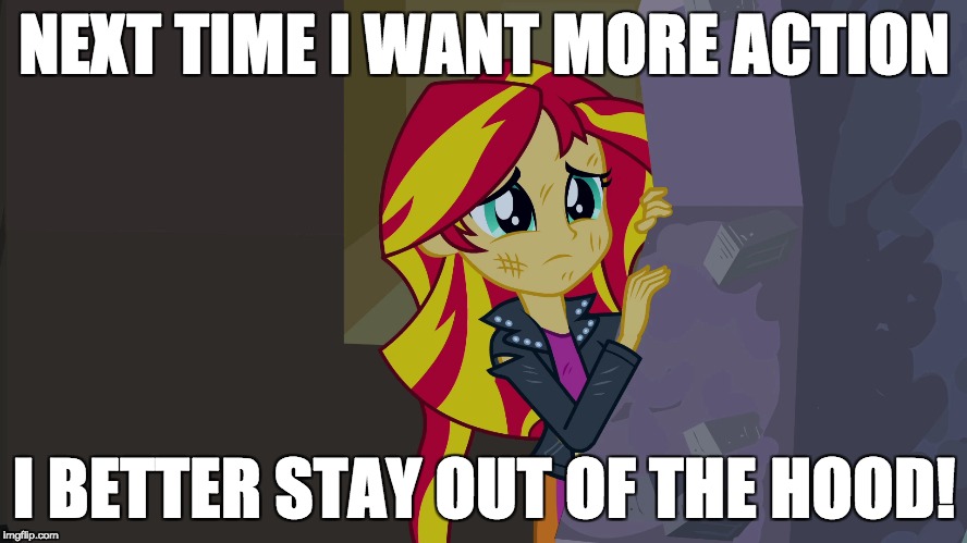 She's looking in the wrong places! | NEXT TIME I WANT MORE ACTION; I BETTER STAY OUT OF THE HOOD! | image tagged in memes,sunset shimmer,a little something,in the hood | made w/ Imgflip meme maker