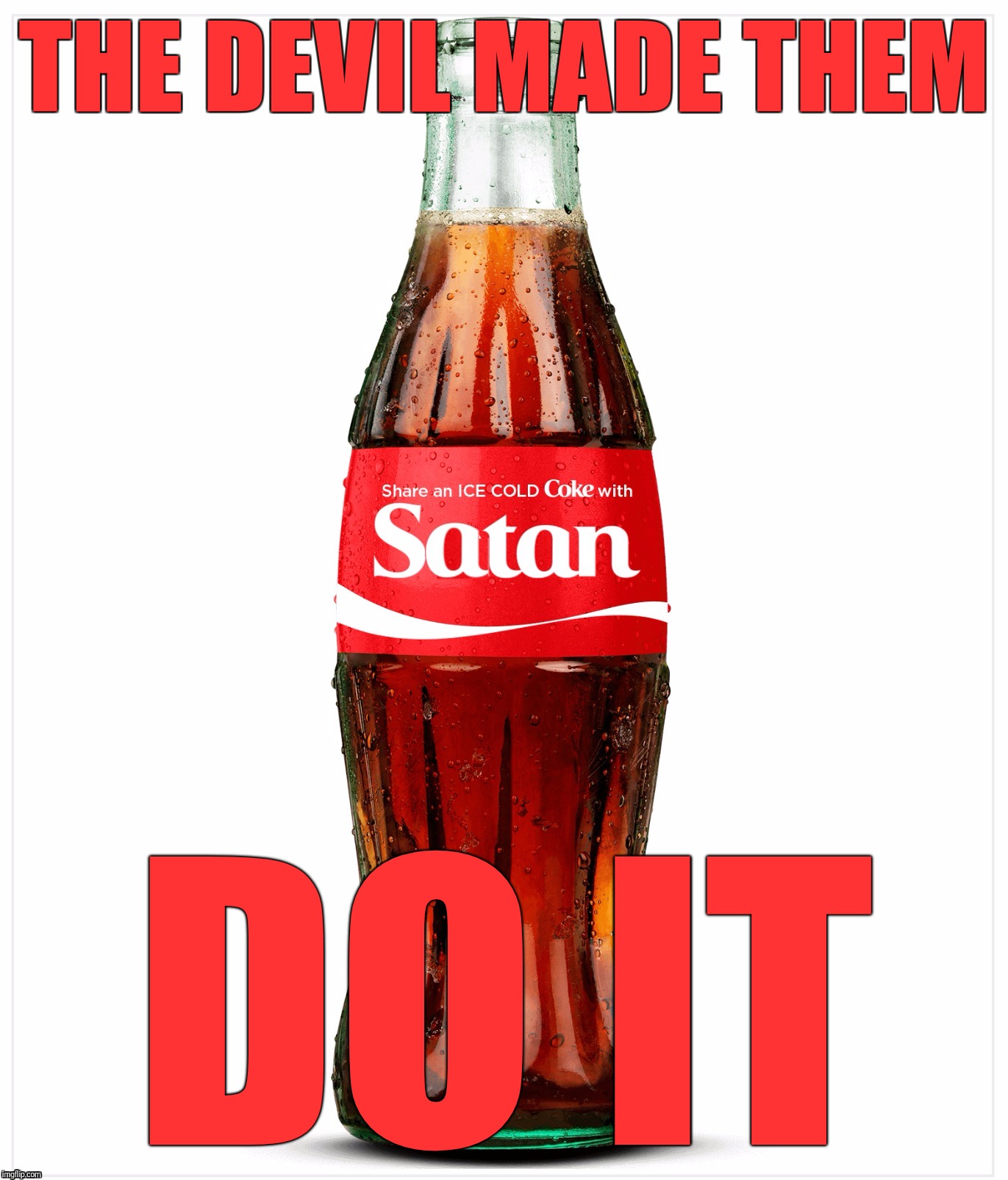 THE DEVIL MADE THEM DO IT | image tagged in share a coke with satan | made w/ Imgflip meme maker