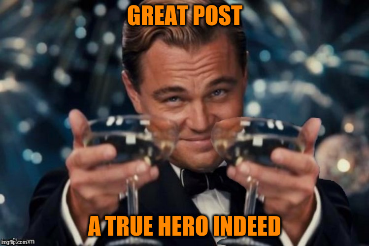 GREAT POST A TRUE HERO INDEED | made w/ Imgflip meme maker