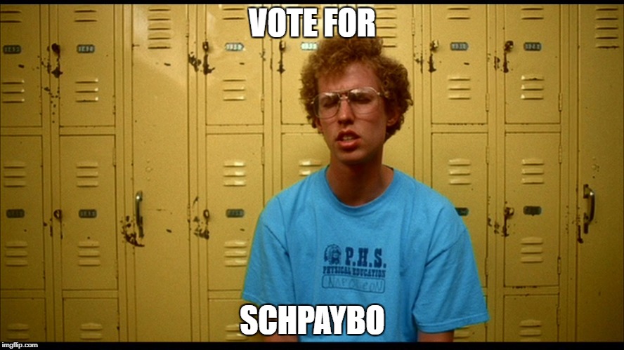 Napolean Dynamite | VOTE FOR; SCHPAYBO | image tagged in napolean dynamite | made w/ Imgflip meme maker
