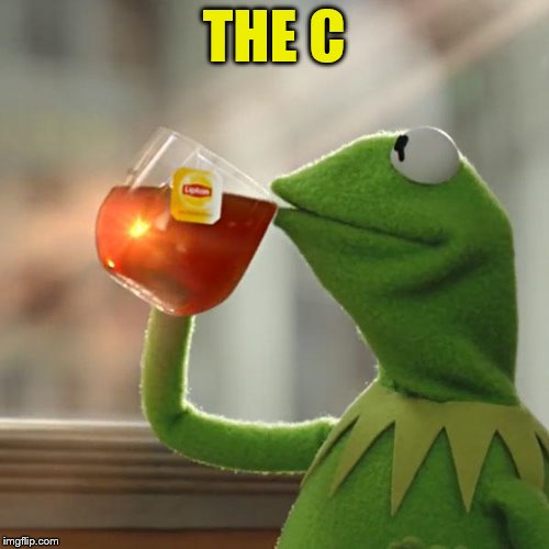 But That's None Of My Business Meme | THE C | image tagged in memes,but thats none of my business,kermit the frog | made w/ Imgflip meme maker