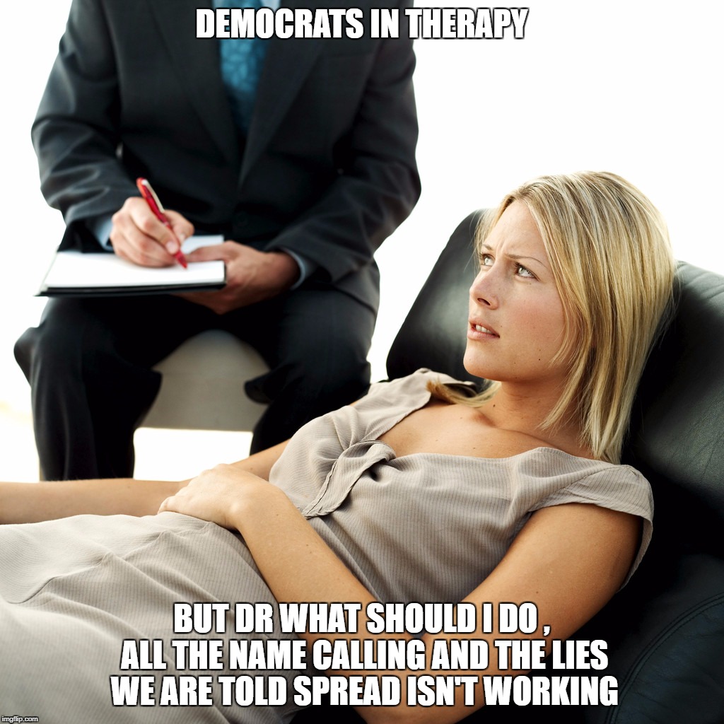 DEMOCRATS IN THERAPY; BUT DR WHAT SHOULD I DO , ALL THE NAME CALLING AND THE LIES WE ARE TOLD SPREAD ISN'T WORKING | image tagged in crybaby | made w/ Imgflip meme maker