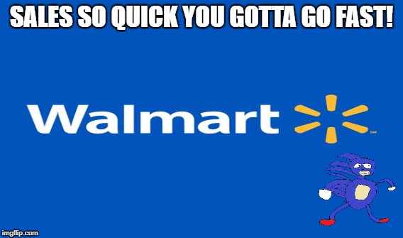 SALES SO QUICK YOU GOTTA GO FAST! | made w/ Imgflip meme maker