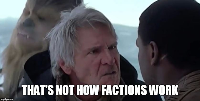 That's not how the force works  | THAT'S NOT HOW FACTIONS WORK | image tagged in that's not how the force works | made w/ Imgflip meme maker
