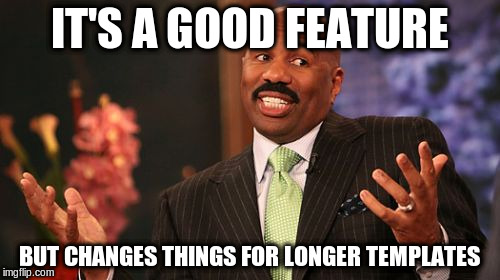 Steve Harvey Meme | IT'S A GOOD FEATURE BUT CHANGES THINGS FOR LONGER TEMPLATES | image tagged in memes,steve harvey | made w/ Imgflip meme maker